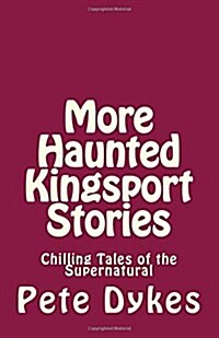 More Haunted Kingsport: Tales of the Supernatural and Unexplained (Paperback)