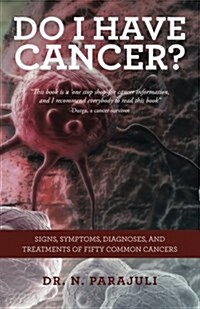 Do I Have Cancer?: Signs, Symptoms, Diagnoses, and Treatments of Fifty Common Cancers (Paperback)