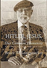 Hitler, Jesus, and Our Common Humanity (Hardcover)