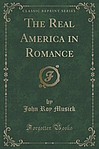 The Real America in Romance (Classic Reprint) (Paperback)