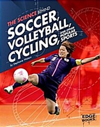 The Science Behind Soccer, Volleyball, Cycling, and Other Popular Sports (Hardcover)
