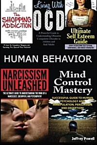 Human Behavior: Narcissism Unleashed! + Mind Control Mastery + the Shopping Addiction & Living with Ocd + the Ultimate Self Esteem Gui (Paperback)