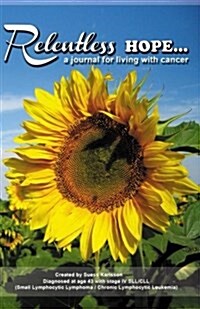 Relentlessshope: A Journal for Living with Cancer (Lined Version Sunflower Hope (Paperback)