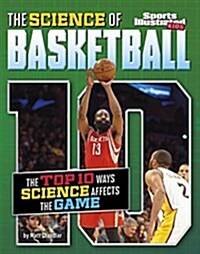 The Science of Basketball: The Top Ten Ways Science Affects the Game (Hardcover)