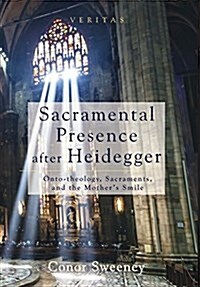 Sacramental Presence after Heidegger (Hardcover)