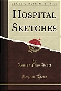 Hospital Sketches (Classic Reprint) (Paperback)