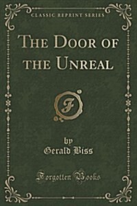 The Door of the Unreal (Classic Reprint) (Paperback)