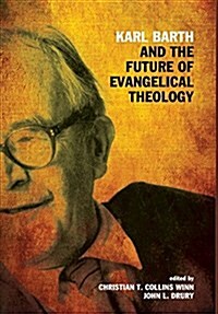 Karl Barth and the Future of Evangelical Theology (Hardcover)