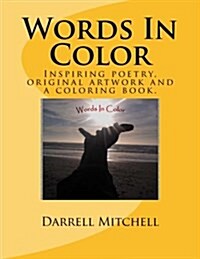 Words in Color: A Collection of Original Artwork and Inspiring Poetry Fused Portraits. (Paperback)