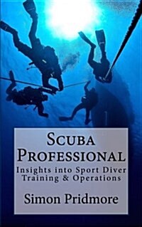 Scuba Professional: Insights Into Sport Diver Training & Operations (Paperback)