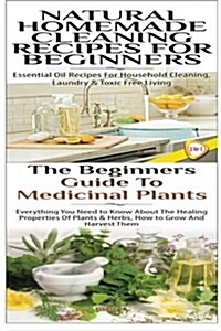 Natural Homemade Cleaning Recipes for Beginners & the Beginners Guide to Medicinal Plants (Paperback)