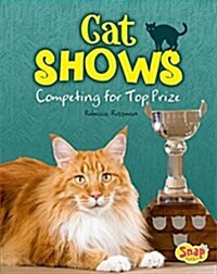 Cat Shows: Competing for Top Prize (Hardcover)