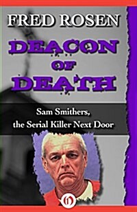 Deacon of Death: Sam Smithers, the Serial Killer Next Door (Paperback)