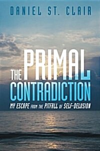 The Primal Contradiction: My Escape from the Pitfall of Self-Delusion (Paperback)