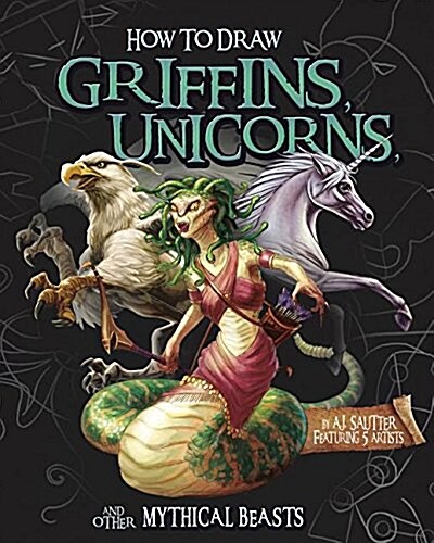 How to Draw Griffins, Unicorns, and Other Mythical Beasts (Hardcover)