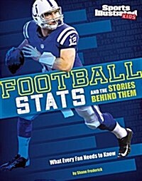 Football STATS and the Stories Behind Them: What Every Fan Needs to Know (Hardcover)