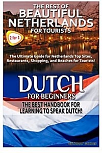 The Best of Beautiful Netherlands for Tourists & Dutch for Beginners (Paperback)