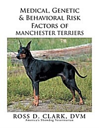 Medical, Genetic & Behavioral Risk Factors of Manchester Terriers (Paperback)