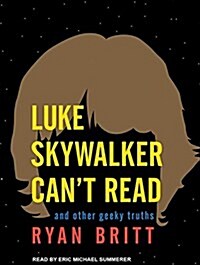 Luke Skywalker Cant Read: And Other Geeky Truths (MP3 CD, MP3 - CD)