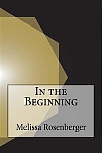 In the Beginning: Seven Entirely True Tales of How the World Was Created (Paperback)