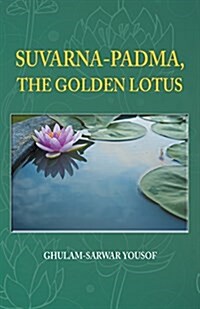 Suvarna-Padma, the Golden Lotus (Paperback)