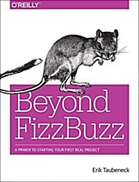 Beyond Fizzbuzz: A Primer to Starting Your First Real Project (Paperback)