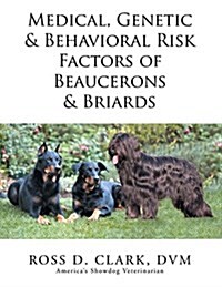 Medical, Genetic & Behavioral Risk Factors of Beaucerons & Briards (Paperback)