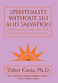 Spirituality Without Sin and Salvation: Psychology and the New Paradigm for Religion (Hardcover)