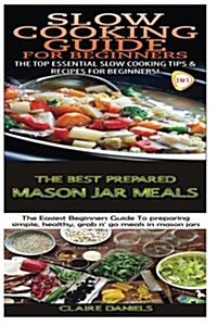 Slow Cooking Guide for Beginners & the Best Prepared Mason Jar Meals (Paperback)