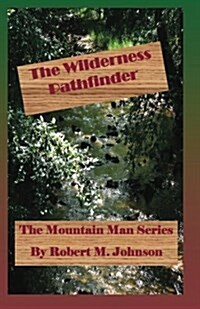 The Wilderness Pathfinder: The Mountain Man Series (Paperback)