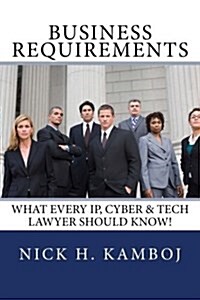 Business Requirements: What Every IP, Cyber & Tech Lawyer Should Know! (Paperback)
