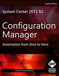 System Center 2012 R2 Configuration Manager: Automation from Zero to Hero (Paperback)