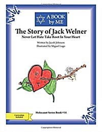 The Story of Jack Welner: Never Let Hate Take Root in Your Heart (Paperback)