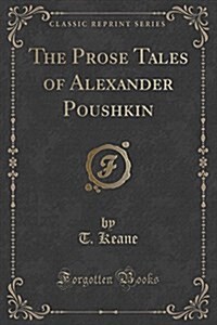 The Prose Tales of Alexander Poushkin (Classic Reprint) (Paperback)