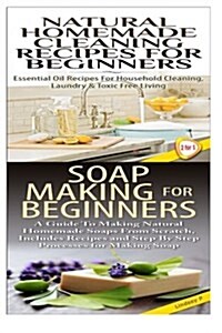 Natural Homemade Cleaning Recipes for Beginners & Soap Making for Beginners (Paperback)