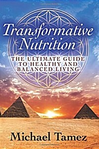 Transformative Nutrition: The Ultimate Guide to Healthy and Balanced Living (Paperback)