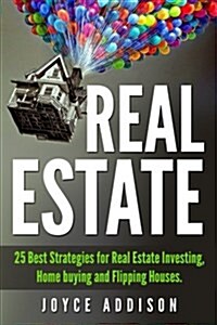 Real Estate: 25 Best Strategies for Real Estate Investing, Home Buying and Flipping Houses (Paperback)