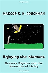 Enjoying the Moment: Nursery Rhymes and the Nonsense of Living (Paperback)