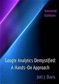 Google Analytics Demystified: A Hands-On Approach (Second Edition) (Paperback)