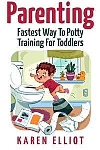 Parenting: Fastest Way to Potty Training for Toddlers (Paperback)