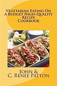 Vegetarian Eating on a Budget High-Quality Recipe Cookbook (Paperback)