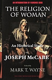 The Religion of Woman (Edited, Annotated): An Historical Study (Paperback)