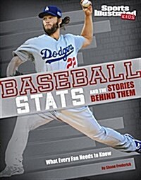 Baseball STATS and the Stories Behind Them: What Every Fan Needs to Know (Hardcover)