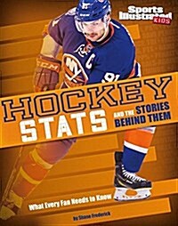 Hockey STATS and the Stories Behind Them: What Every Fan Needs to Know (Hardcover)