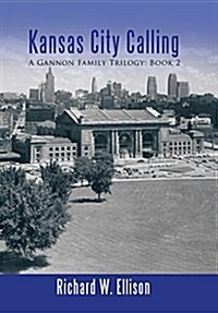 Kansas City Calling: A Gannon Family Trilogy: Book 2 (Hardcover)