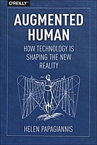 Augmented Human: How Technology Is Shaping the New Reality (Paperback)