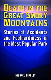 Death in the Great Smoky Mountains: Stories of Accidents and Foolhardiness in the Most Popular Park (Paperback)