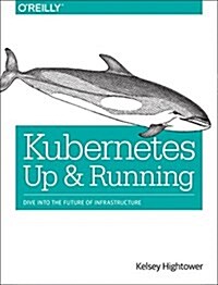 Kubernetes: Up and Running: Dive Into the Future of Infrastructure (Paperback)