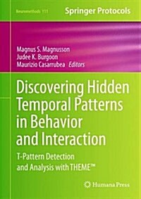 Discovering Hidden Temporal Patterns in Behavior and Interaction: T-Pattern Detection and Analysis with Theme(tm) (Hardcover, 2016)