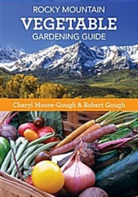 Rocky Mountain Vegetable Gardening Guide (Paperback)